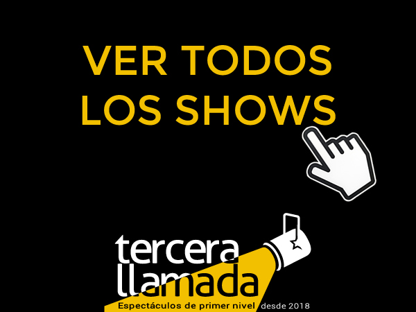 Tercera Llamada: Ver todos los shows